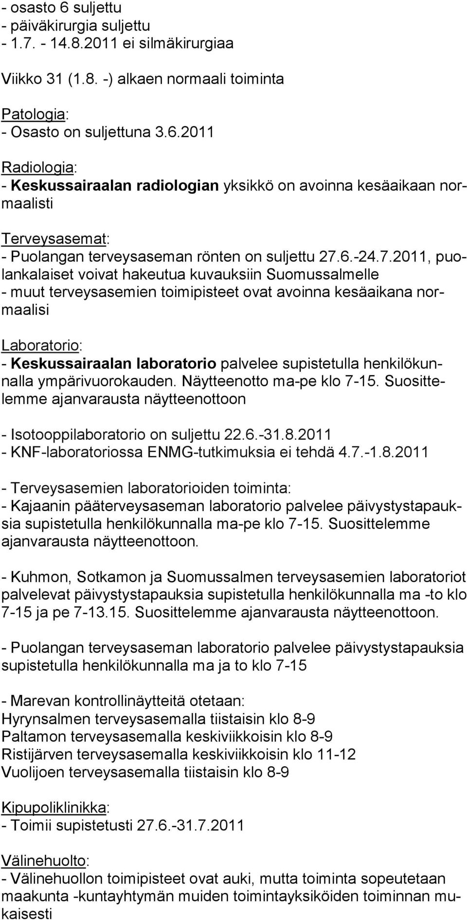 2011, puolankalaiset voivat hakeu tua kuvauksiin Suomussalmelle - muut terveysasemien toimipisteet ovat avoinna kesäaikana normaalisi Laboratorio: - Keskussairaalan laboratorio palve lee supistetulla