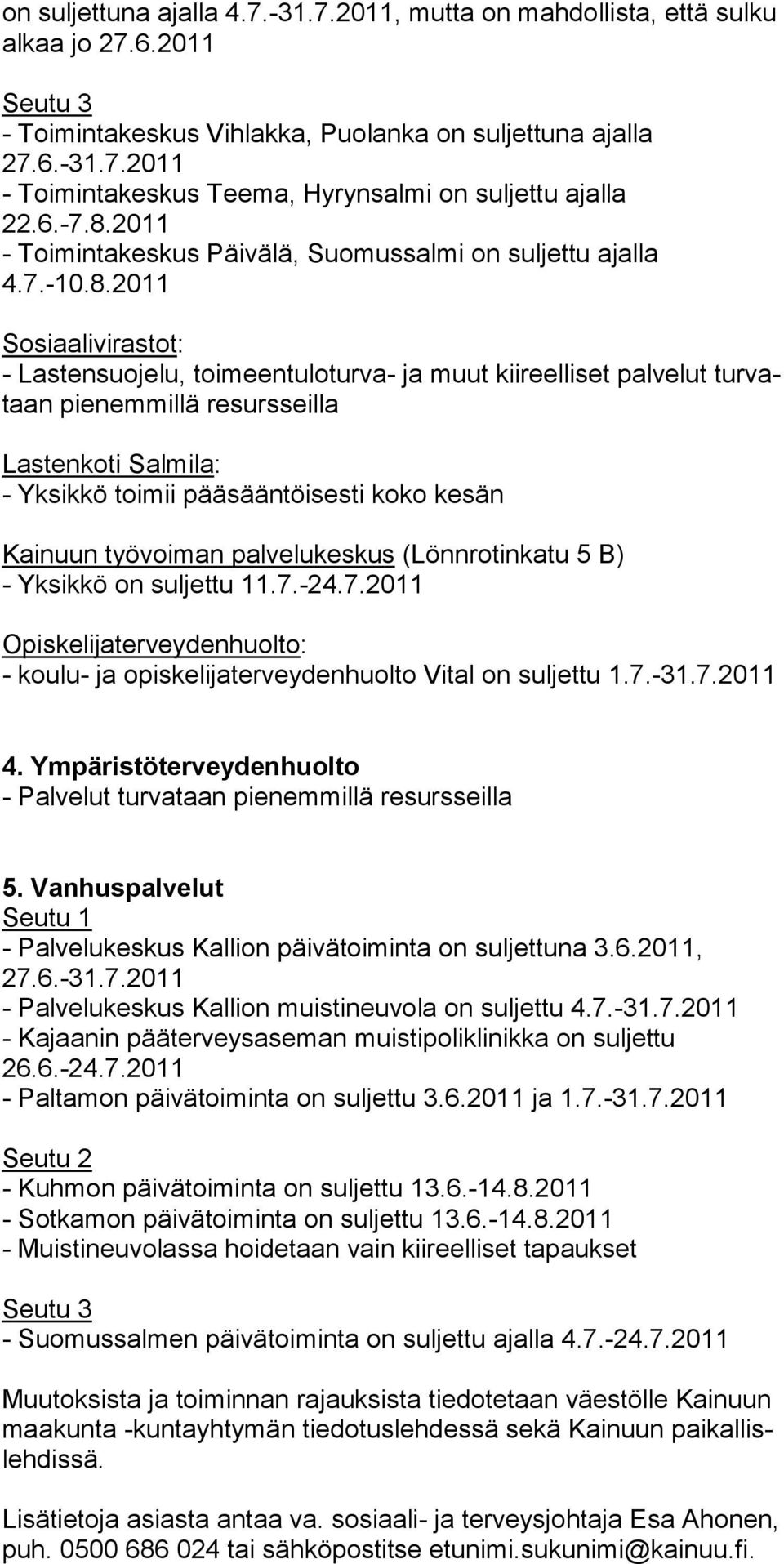 2011 - Toimintakeskus Päivälä, Suomussalmi on suljettu ajalla 4.7.-10.8.