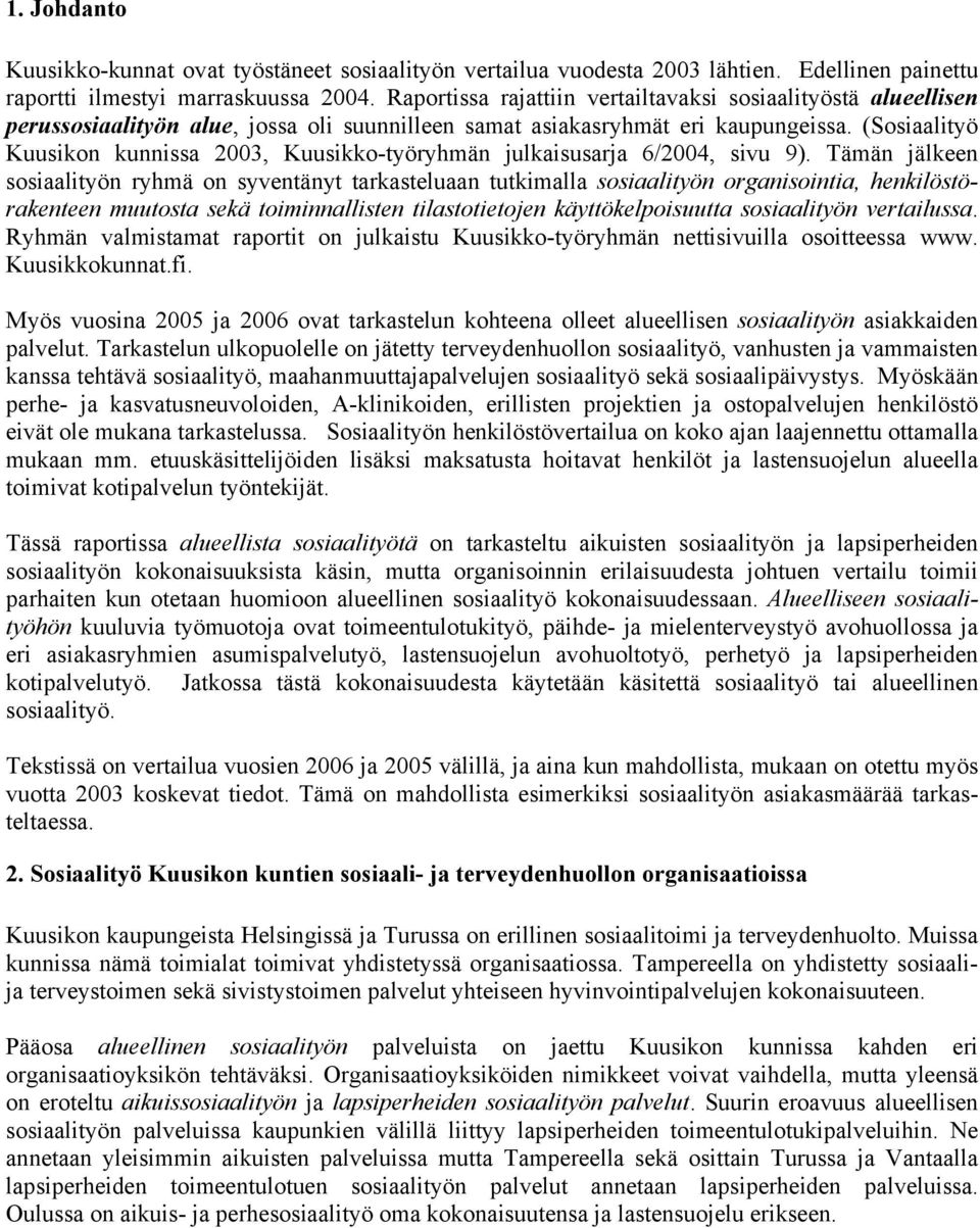 (Sosiaalityö Kuusikon kunnissa 2003, Kuusikko-työryhmän julkaisusarja 6/2004, sivu 9).