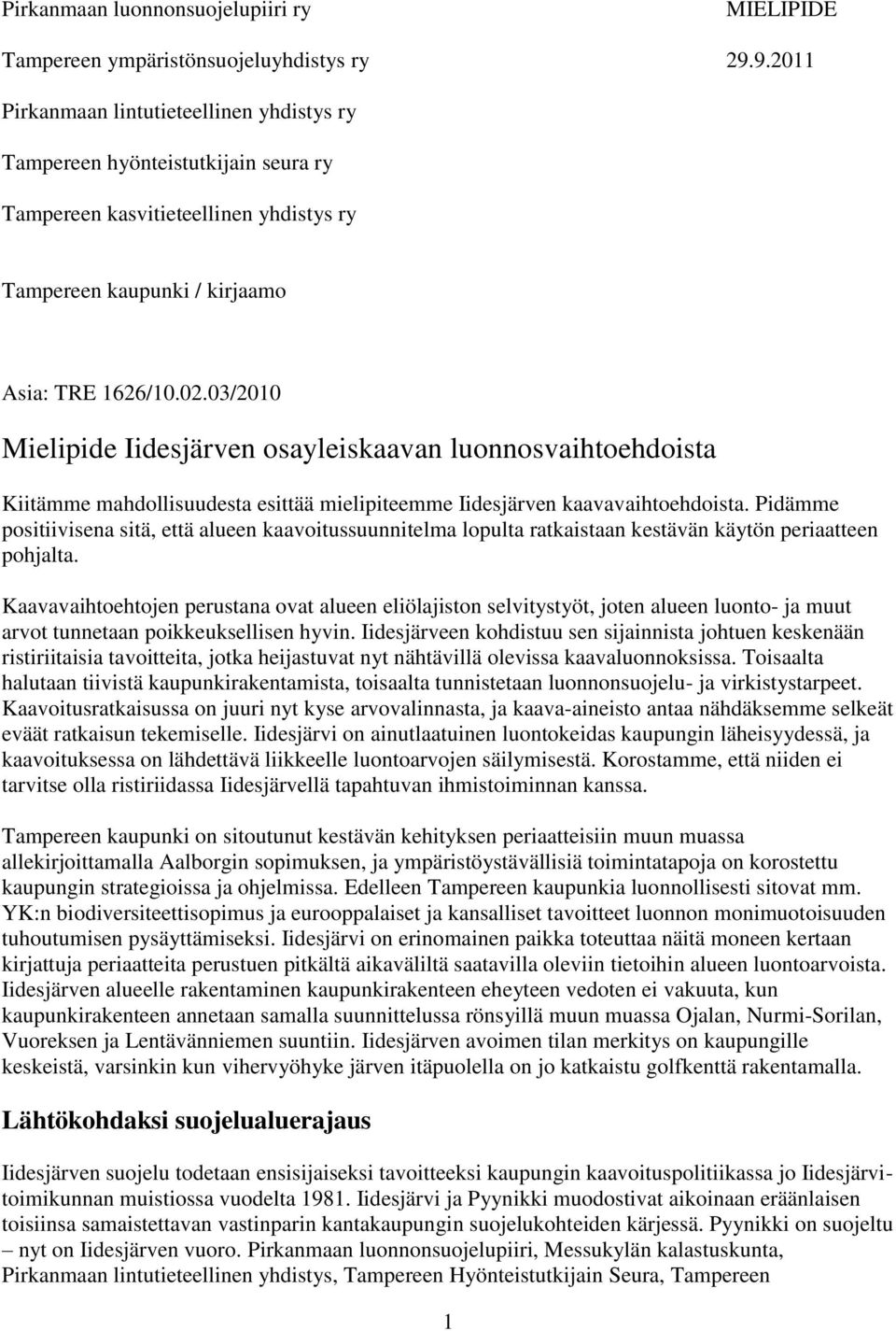 03/2010 Mielipide Iidesjärven osayleiskaavan luonnosvaihtoehdoista Kiitämme mahdollisuudesta esittää mielipiteemme Iidesjärven kaavavaihtoehdoista.