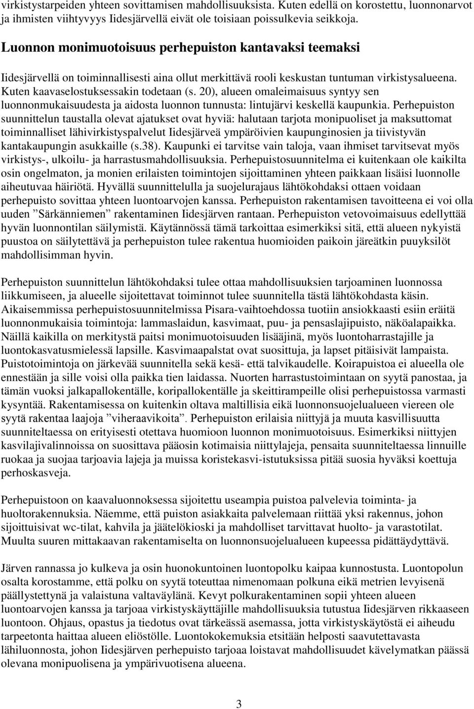 20), alueen omaleimaisuus syntyy sen luonnonmukaisuudesta ja aidosta luonnon tunnusta: lintujärvi keskellä kaupunkia.