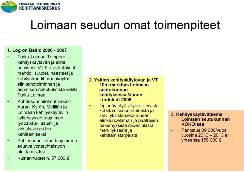 näkökulmista välillä Turku Loimaa Kohdesuunnitelmat Liedon, Auran, Kyrön, Mellilän ja Loimaan kehityskäytäviin kytkeytyvien taajamien työpaikka-, asuin- ja virkistysalueiden kehittämiseksi