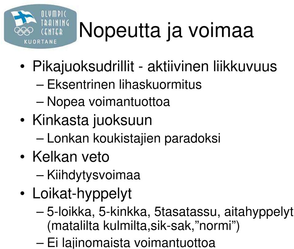 paradoksi Kelkan veto Kiihdytysvoimaa Loikat-hyppelyt 5-loikka, 5-kinkka,