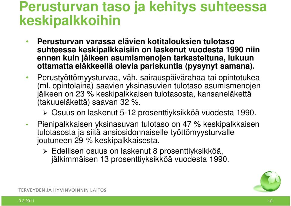 opintolaina) saavien yksinasuvien tulotaso asumismenojen jälkeen on 23 % keskipalkkaisen tulotasosta, kansaneläkettä (takuueläkettä) saavan 32 %.