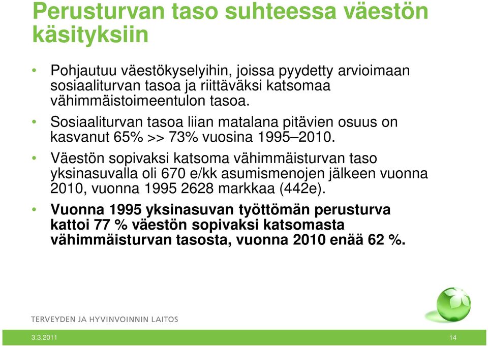 Väestön sopivaksi katsoma vähimmäisturvan taso yksinasuvalla oli 670 e/kk asumismenojen jälkeen vuonna 2010, vuonna 1995 2628 markkaa