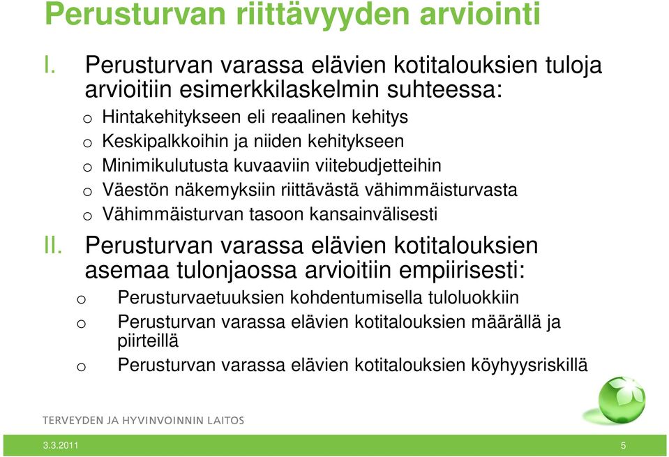 niiden kehitykseen o Minimikulutusta kuvaaviin viitebudjetteihin o Väestön näkemyksiin riittävästä vähimmäisturvasta o Vähimmäisturvan tasoon