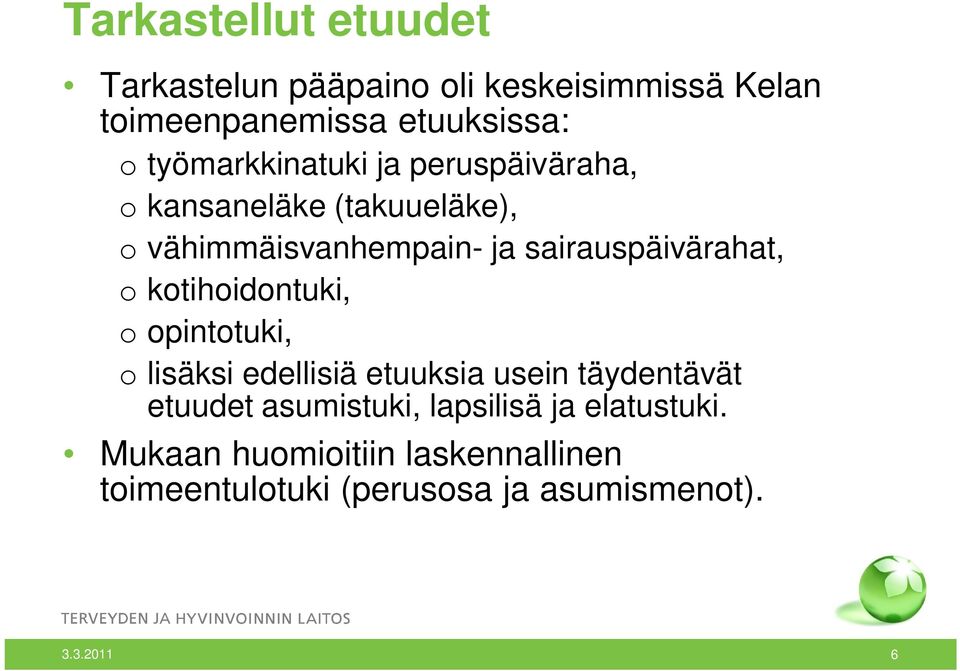 sairauspäivärahat, o kotihoidontuki, o opintotuki, o lisäksi edellisiä etuuksia usein täydentävät