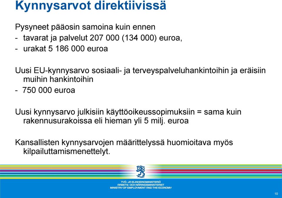 hankintoihin - 750 000 euroa Uusi kynnysarvo julkisiin käyttöoikeussopimuksiin = sama kuin rakennusurakoissa