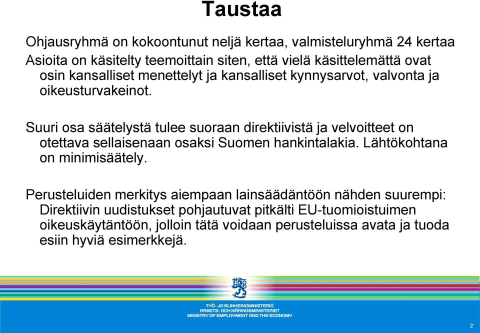 Suuri osa säätelystä tulee suoraan direktiivistä ja velvoitteet on otettava sellaisenaan osaksi Suomen hankintalakia. Lähtökohtana on minimisäätely.