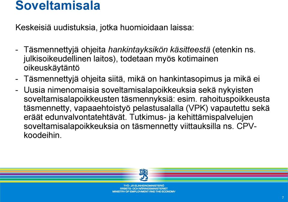 nimenomaisia soveltamisalapoikkeuksia sekä nykyisten soveltamisalapoikkeusten täsmennyksiä: esim.