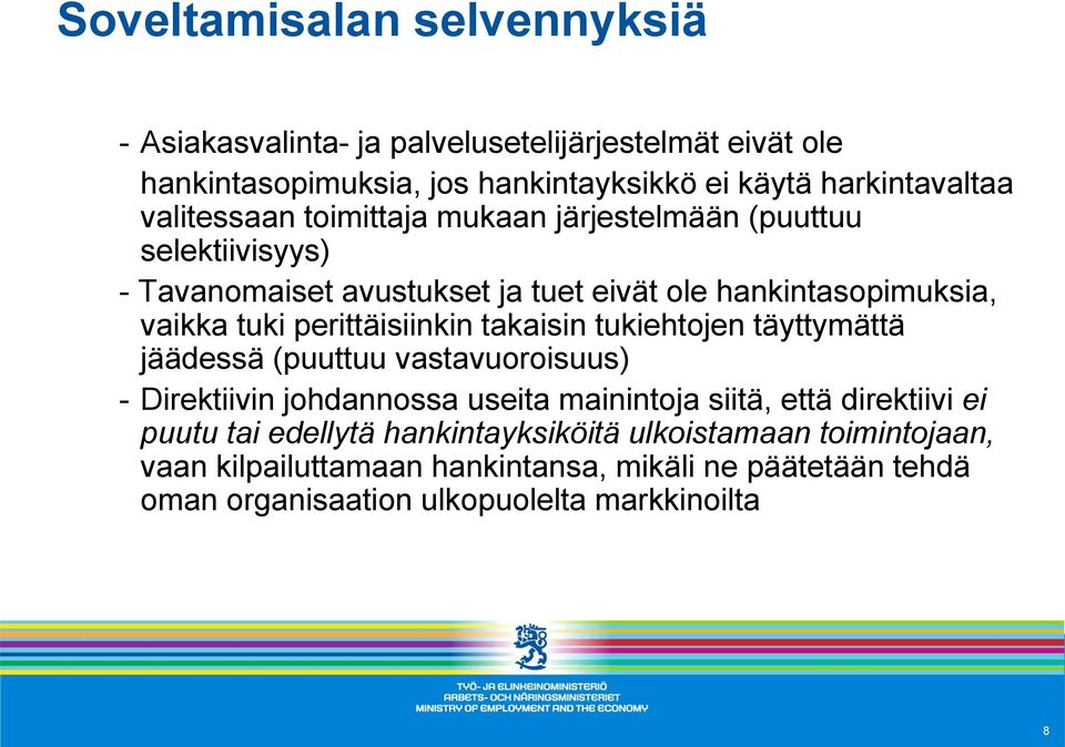 perittäisiinkin takaisin tukiehtojen täyttymättä jäädessä (puuttuu vastavuoroisuus) - Direktiivin johdannossa useita mainintoja siitä, että direktiivi ei