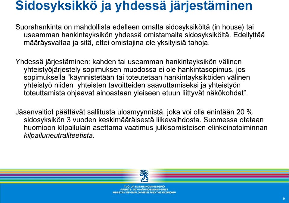 Yhdessä järjestäminen: kahden tai useamman hankintayksikön välinen yhteistyöjärjestely sopimuksen muodossa ei ole hankintasopimus, jos sopimuksella käynnistetään tai toteutetaan hankintayksiköiden