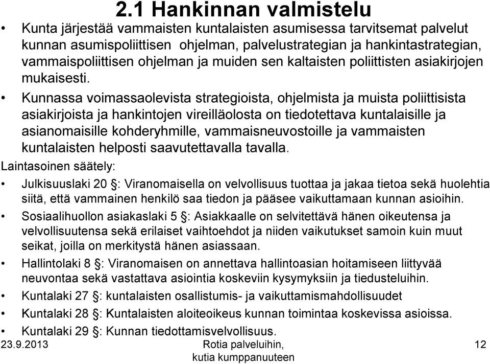 Kunnassa voimassaolevista strategioista, ohjelmista ja muista poliittisista asiakirjoista ja hankintojen vireilläolosta on tiedotettava kuntalaisille ja asianomaisille kohderyhmille,