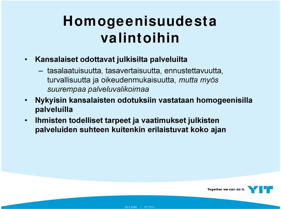 palveluvalikoimaa Nykyisin kansalaisten odotuksiin vastataan homogeenisilla palveluilla