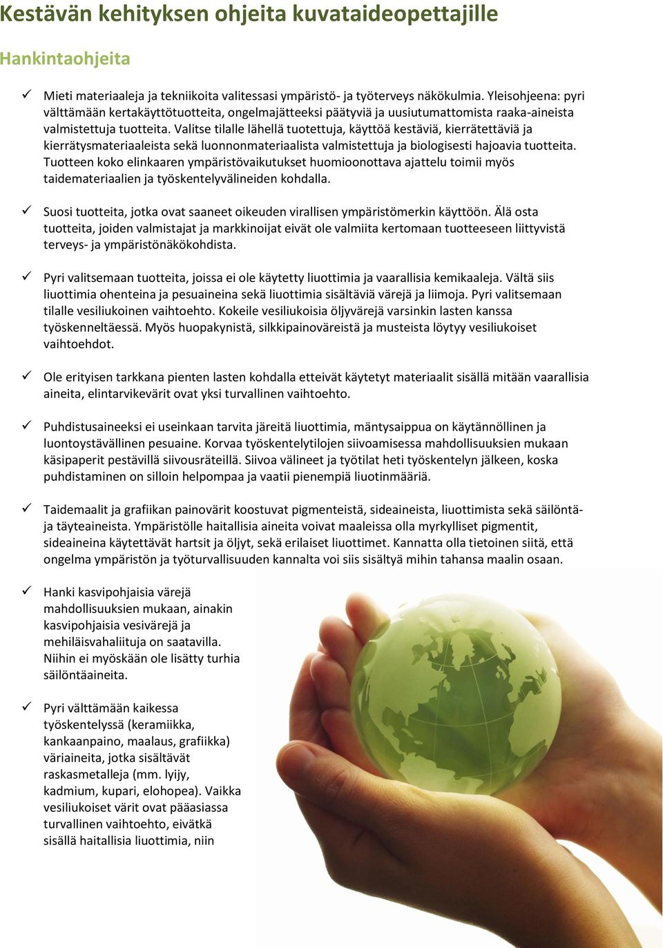 Valitse tilalle lähellä tutettuja, käyttöä kestäviä, kierrätettäviä ja kierrätysmateriaaleista sekä lunnnmateriaalista valmistettuja ja bilgisesti hajavia tutteita.