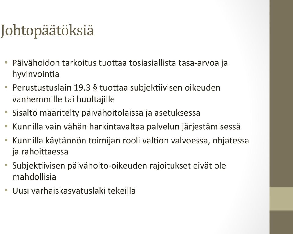 Kunnilla vain vähän harkintavaltaa palvelun järjestämisessä Kunnilla käytännön toimijan rooli valaon valvoessa,