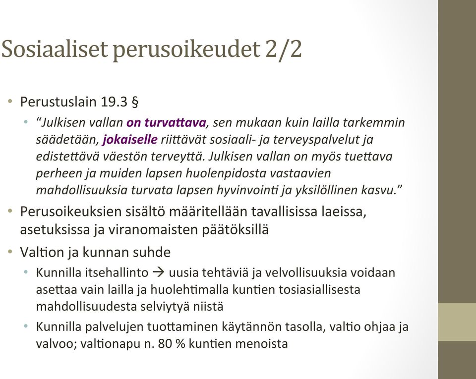 Julkisen vallan on myös tue2ava perheen ja muiden lapsen huolenpidosta vastaavien mahdollisuuksia turvata lapsen hyvinvoin; ja yksilöllinen kasvu.