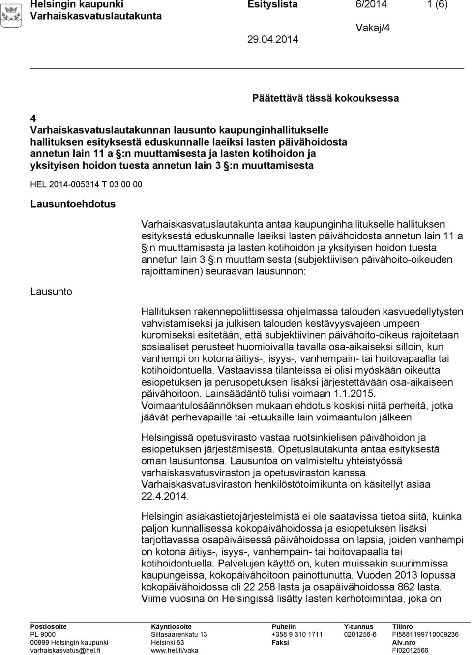 hallituksen esityksestä eduskunnalle laeiksi lasten päivähoidosta annetun lain 11 a :n muuttamisesta ja lasten kotihoidon ja yksityisen hoidon tuesta annetun lain 3 :n muuttamisesta (subjektiivisen