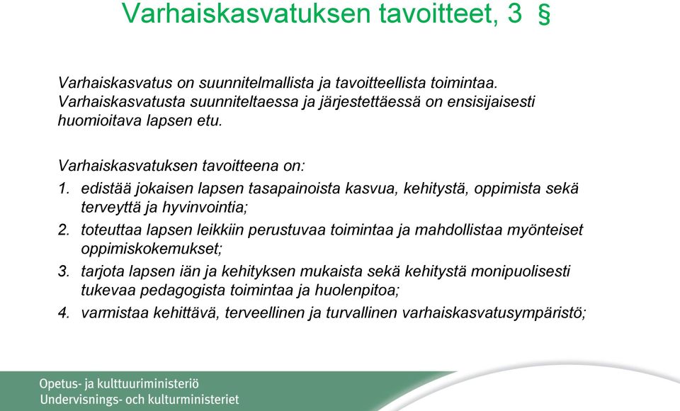 edistää jokaisen lapsen tasapainoista kasvua, kehitystä, oppimista sekä terveyttä ja hyvinvointia; 2.