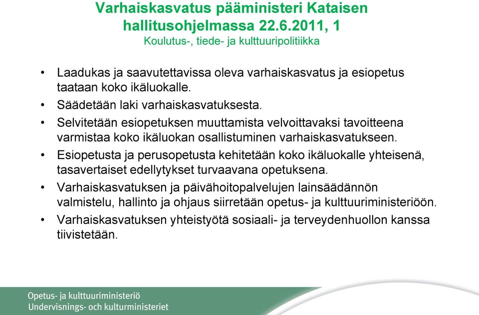 Selvitetään esiopetuksen muuttamista velvoittavaksi tavoitteena varmistaa koko ikäluokan osallistuminen varhaiskasvatukseen.