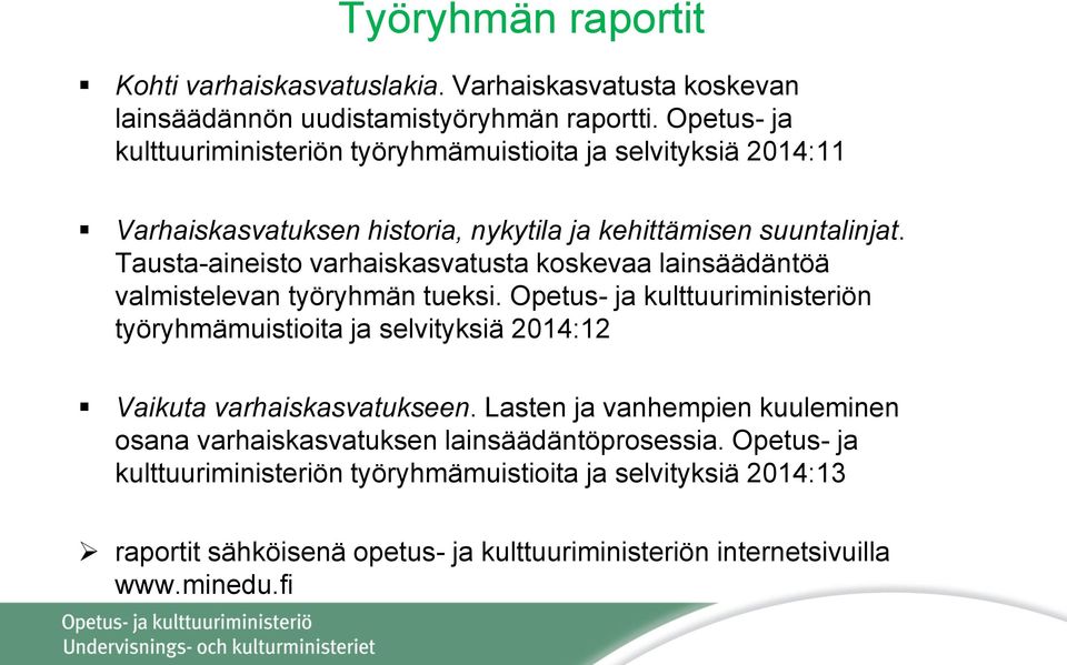 Tausta-aineisto varhaiskasvatusta koskevaa lainsäädäntöä valmistelevan työryhmän tueksi.