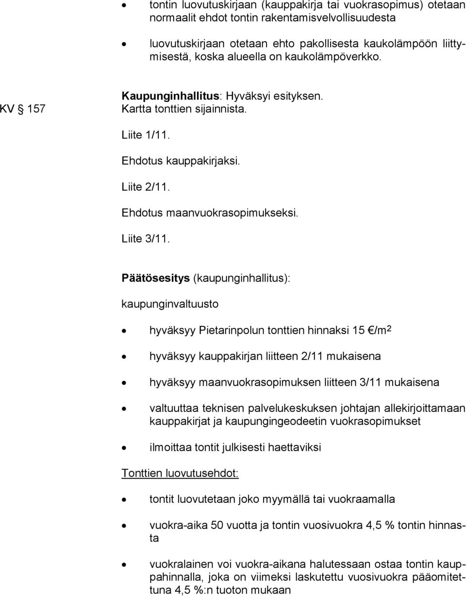 Päätösesitys (kaupunginhallitus): kaupunginvaltuusto hyväksyy Pietarinpolun tonttien hinnaksi 15 /m 2 hyväksyy kauppakirjan liitteen 2/11