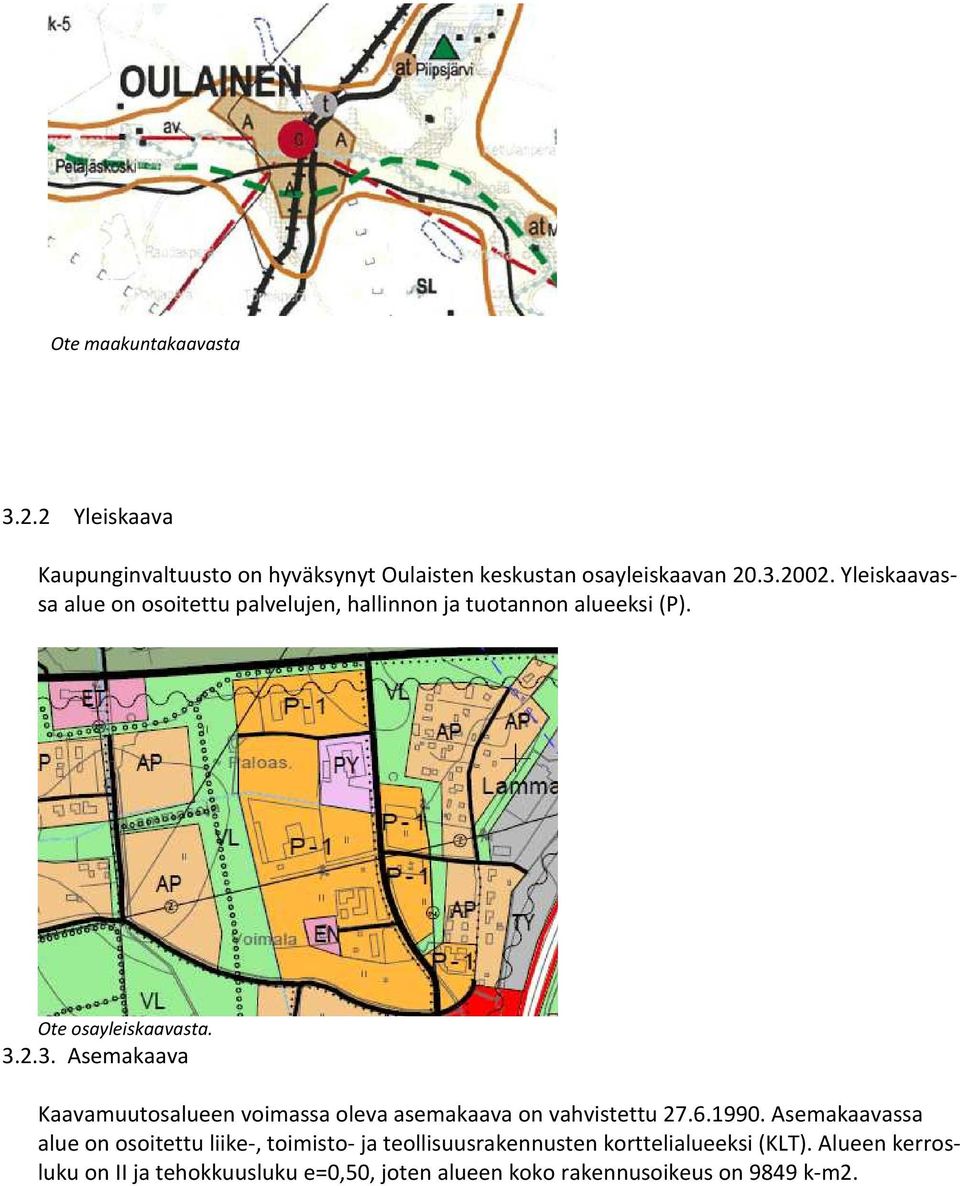 2.3. Asemakaava Kaavamuutosalueen voimassa oleva asemakaava on vahvistettu 27.6.1990.