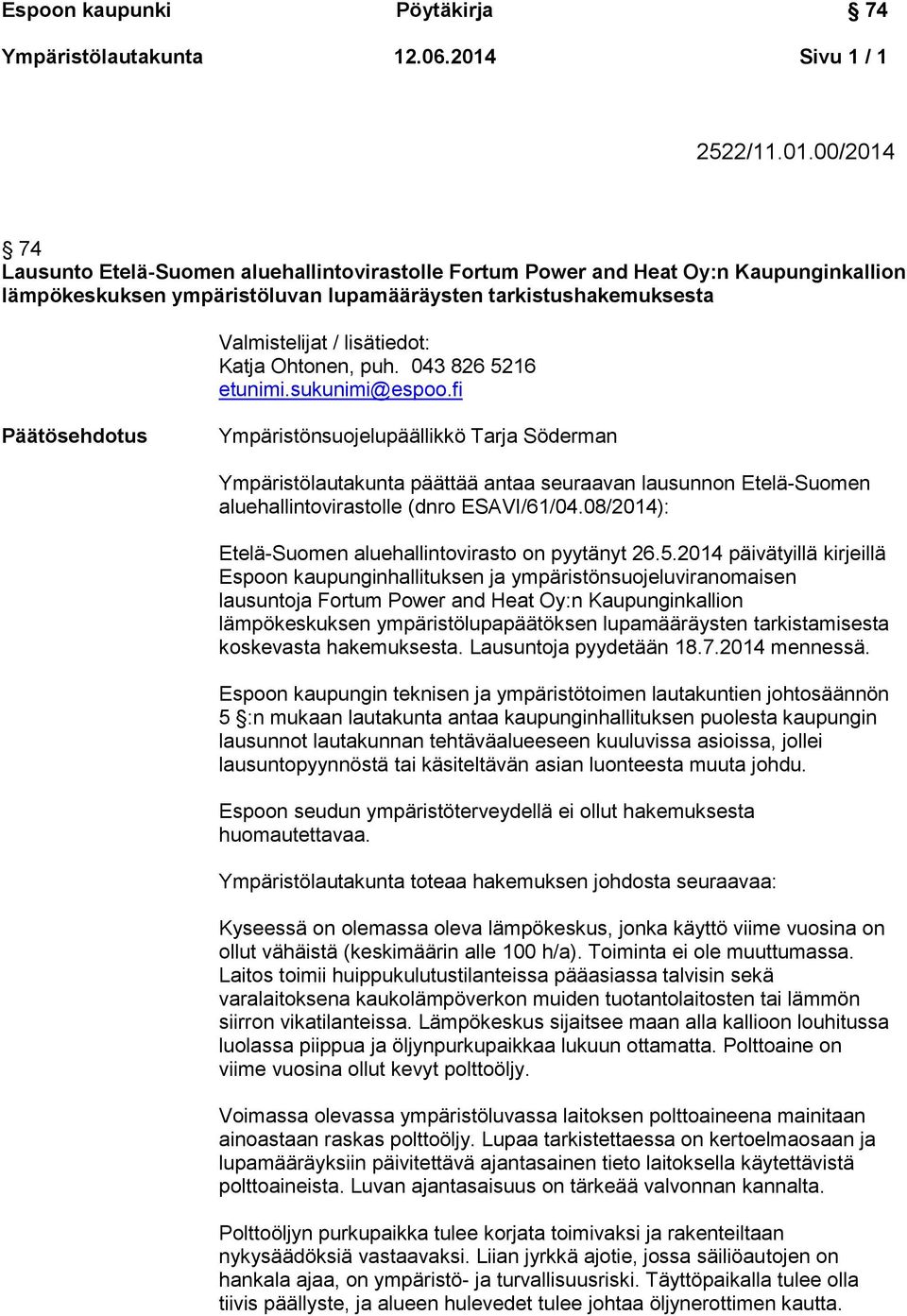 00/2014 74 Lausunto Etelä-Suomen aluehallintovirastolle Fortum Power and Heat Oy:n Kaupunginkallion lämpökeskuksen ympäristöluvan lupamääräysten tarkistushakemuksesta Valmistelijat / lisätiedot: