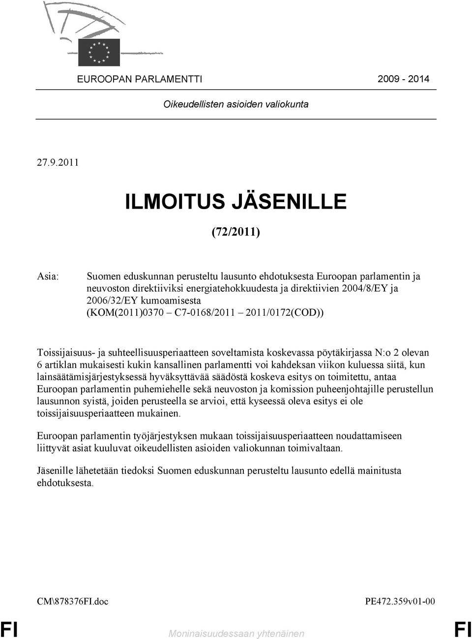 2011 ILMOITUS JÄSENILLE (72/2011) Asia: Suomen eduskunnan perusteltu lausunto ehdotuksesta Euroopan parlamentin ja neuvoston direktiiviksi energiatehokkuudesta ja direktiivien 2004/8/EY ja 2006/32/EY