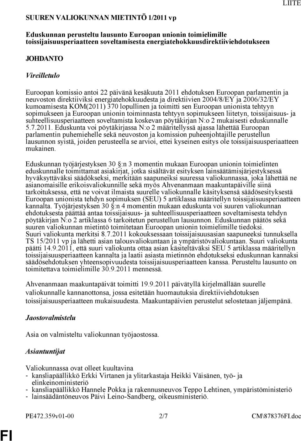 KOM(2011) 370 lopullinen ja toimitti sen Euroopan unionista tehtyyn sopimukseen ja Euroopan unionin toiminnasta tehtyyn sopimukseen liitetyn, toissijaisuus- ja suhteellisuusperiaatteen soveltamista