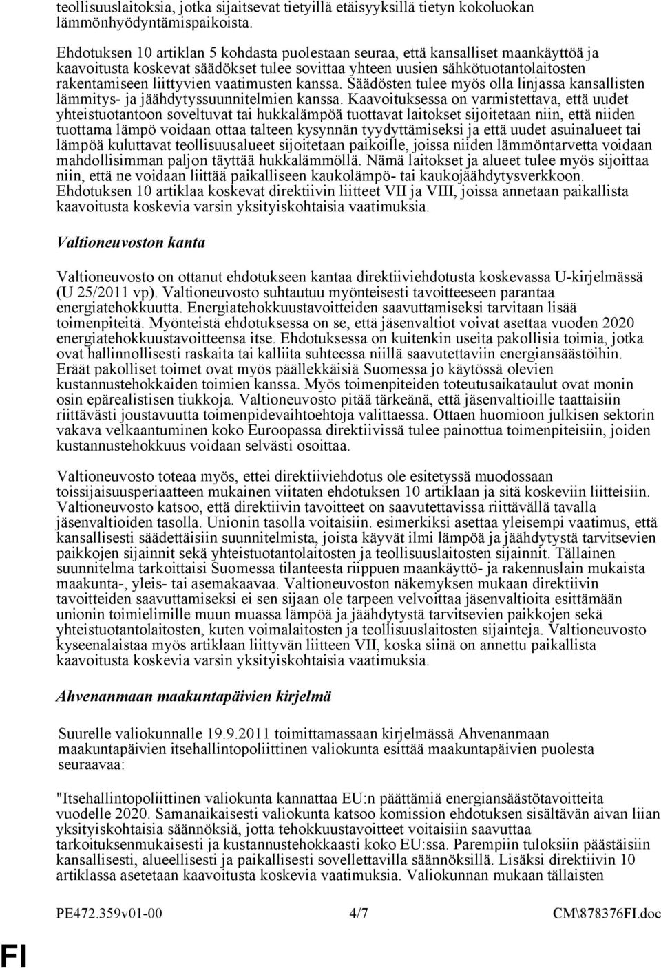 vaatimusten kanssa. Säädösten tulee myös olla linjassa kansallisten lämmitys- ja jäähdytyssuunnitelmien kanssa.