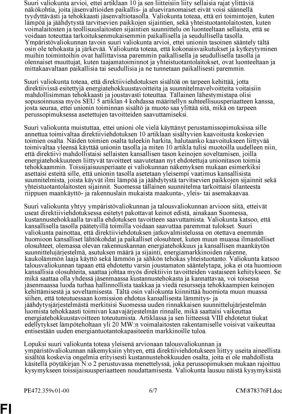 Valiokunta toteaa, että eri toimintojen, kuten lämpöä ja jäähdytystä tarvitsevien paikkojen sijaintien, sekä yhteistuotantolaitosten, kuten voimalaitosten ja teollisuuslaitosten sijaintien