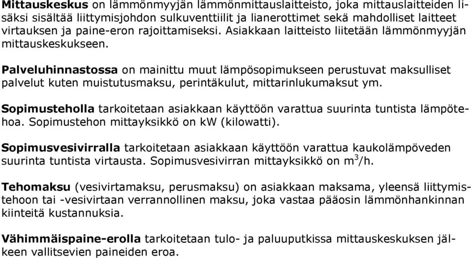 Palveluhinnastossa on mainittu muut lämpösopimukseen perustuvat maksulliset palvelut kuten muistutusmaksu, perintäkulut, mittarinlukumaksut ym.