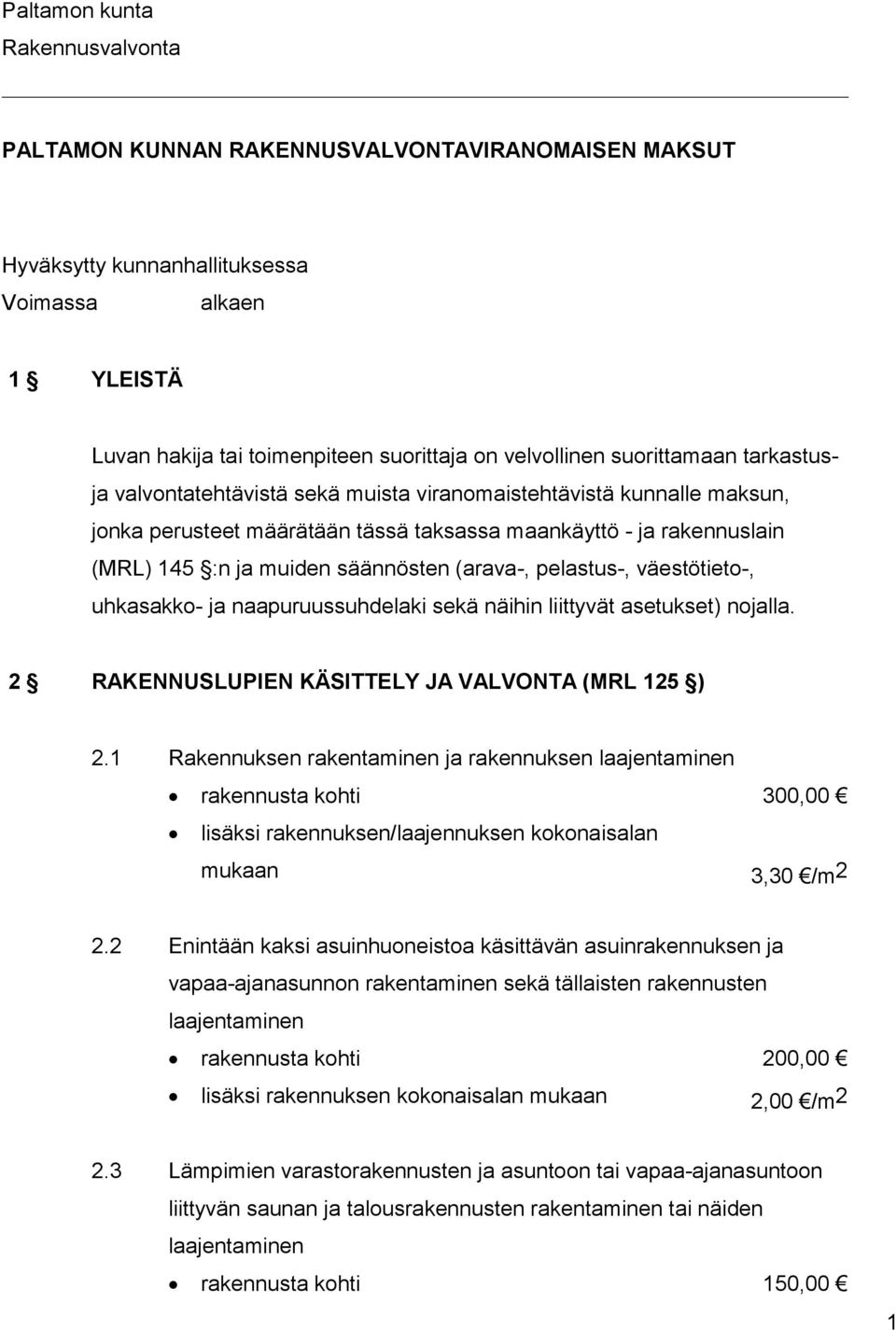 (arava-, pelastus-, väestötieto-, uhkasakko- ja naapuruussuhdelaki sekä näihin liittyvät asetukset) nojalla. 2 RAKENNUSLUPIEN KÄSITTELY JA VALVONTA (MRL 125 ) 2.