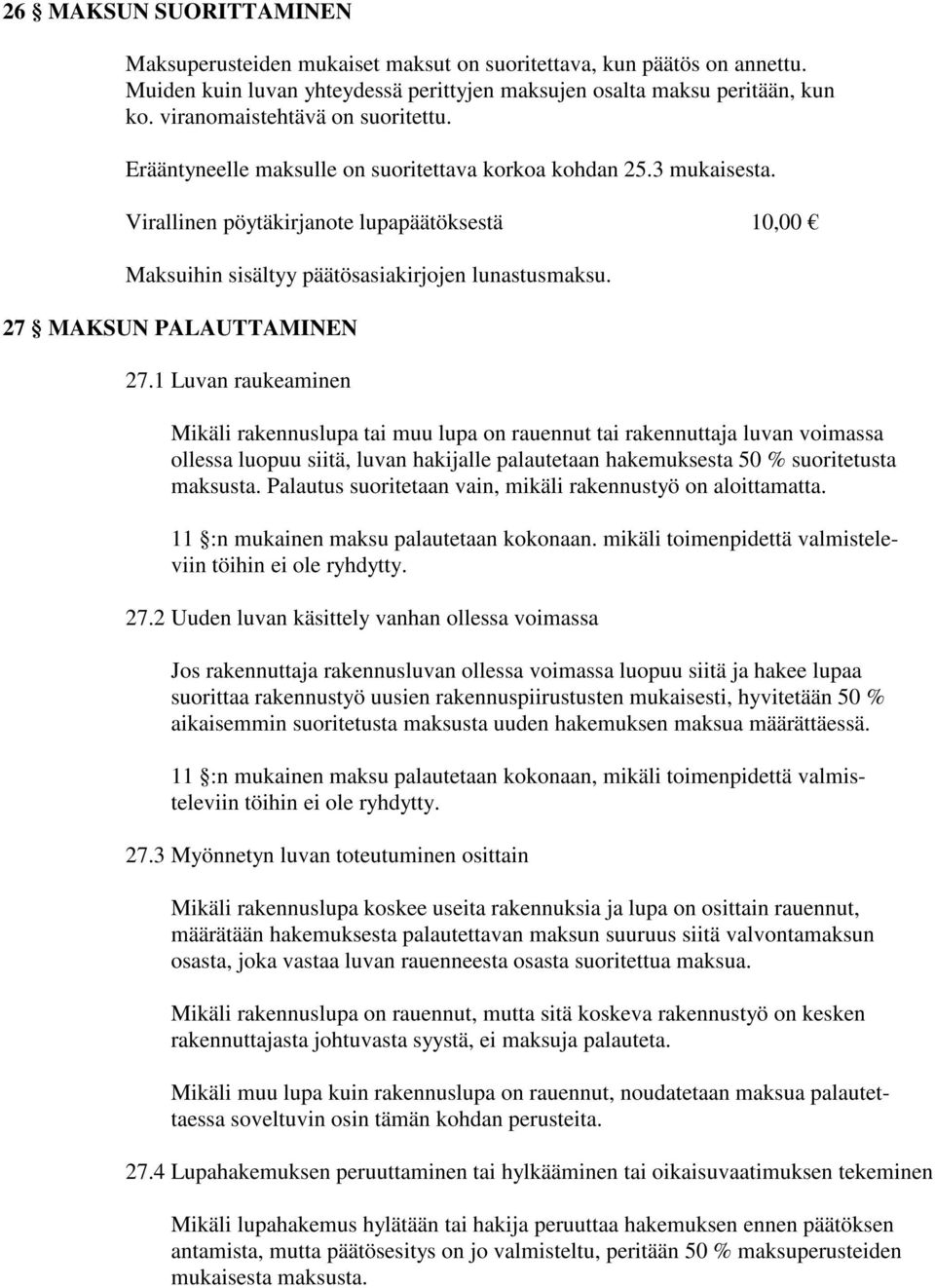 Virallinen pöytäkirjanote lupapäätöksestä 10,00 Maksuihin sisältyy päätösasiakirjojen lunastusmaksu. 27 MAKSUN PALAUTTAMINEN 27.