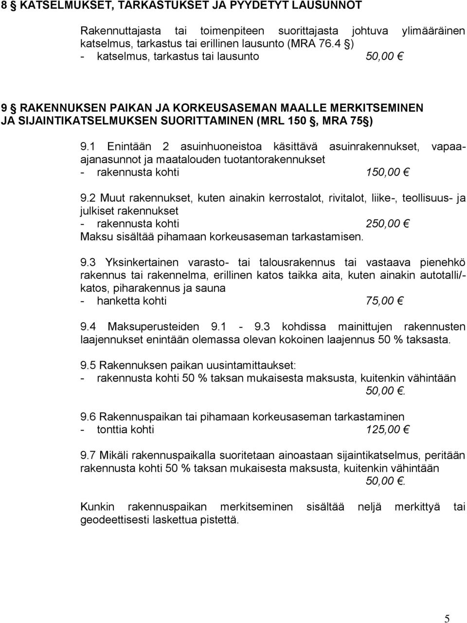 1 Enintään 2 asuinhuoneistoa käsittävä asuinrakennukset, vapaaajanasunnot ja maatalouden tuotantorakennukset - rakennusta kohti 150,00 9.