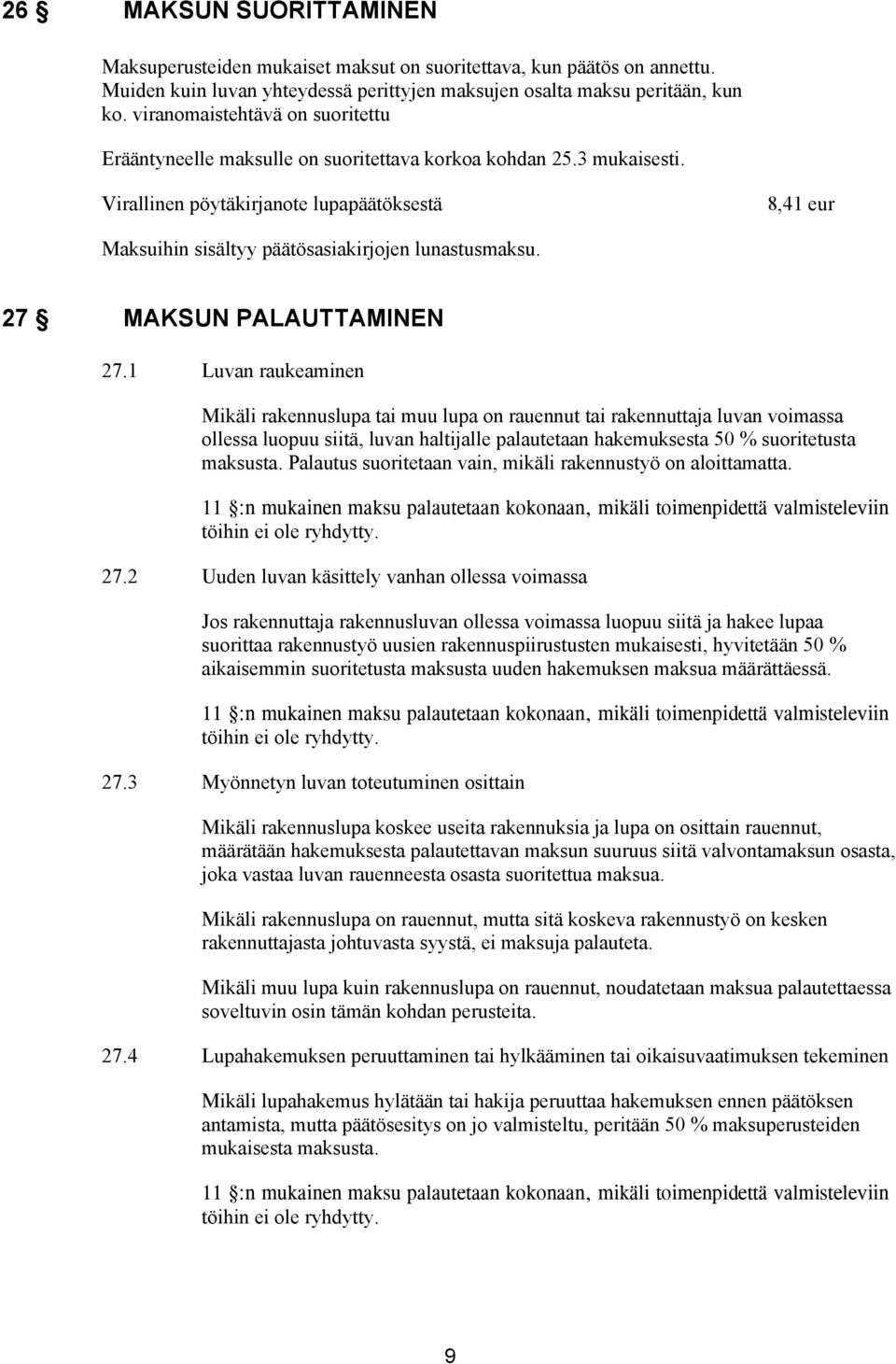 Virallinen pöytäkirjanote lupapäätöksestä 8,41 eur Maksuihin sisältyy päätösasiakirjojen lunastusmaksu. 27 MAKSUN PALAUTTAMINEN 27.