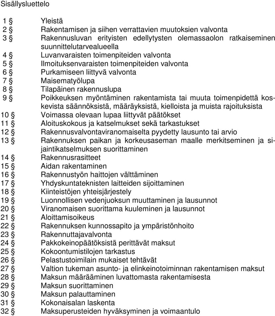 toimenpidettä koskevista säännöksistä, määräyksistä, kielloista ja muista rajoituksista 10 Voimassa olevaan lupaa liittyvät päätökset 11 Aloituskokous ja katselmukset sekä tarkastukset 12