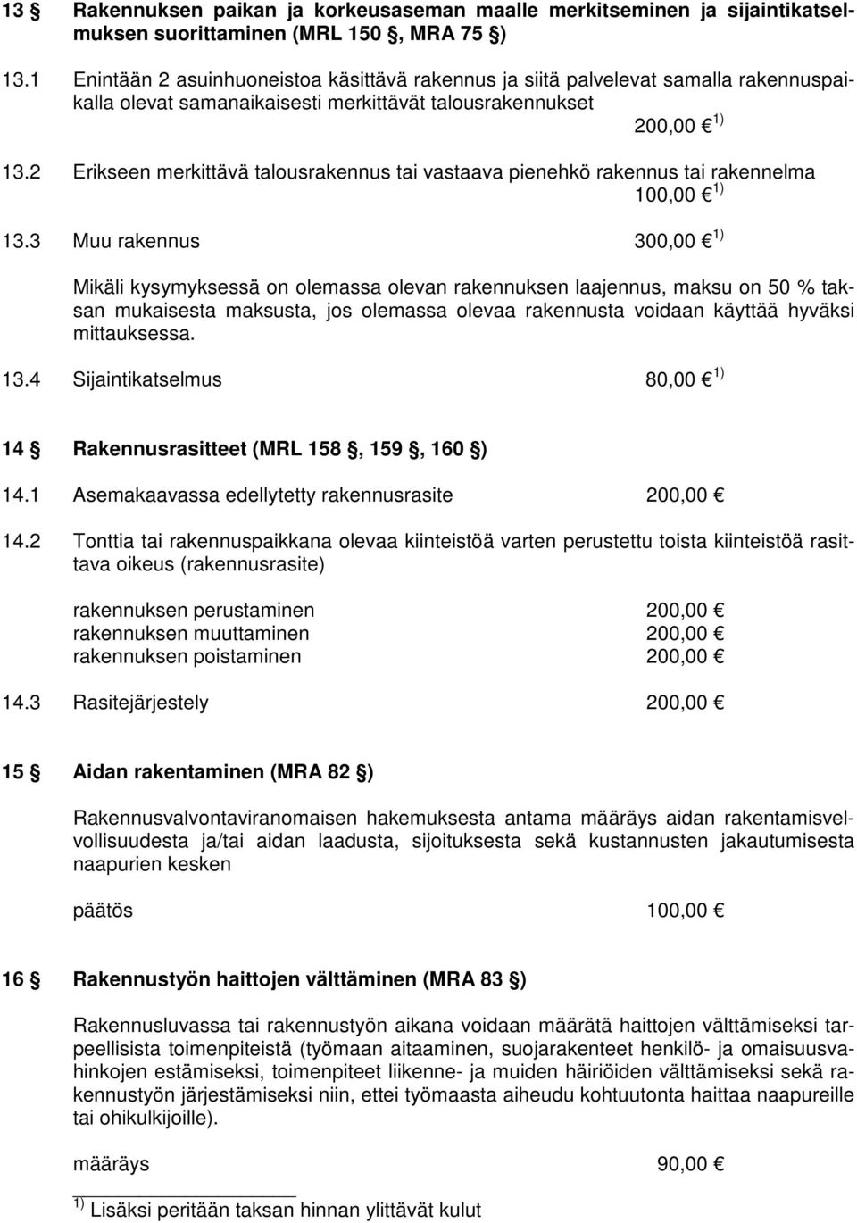 2 Erikseen merkittävä talousrakennus tai vastaava pienehkö rakennus tai rakennelma 100,00 1) 13.