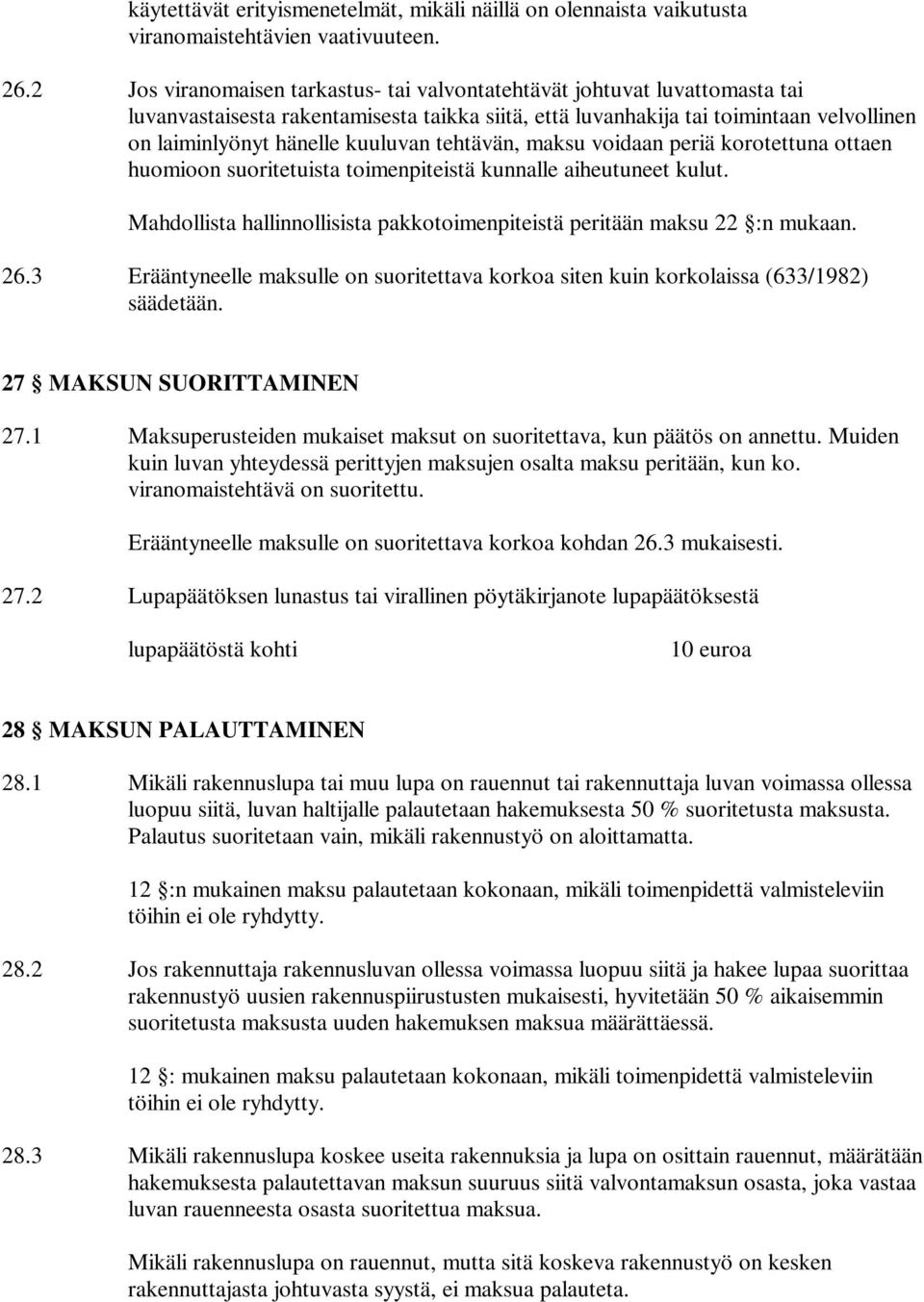 tehtävän, maksu voidaan periä korotettuna ottaen huomioon suoritetuista toimenpiteistä kunnalle aiheutuneet kulut. Mahdollista hallinnollisista pakkotoimenpiteistä peritään maksu 22 :n mukaan. 26.