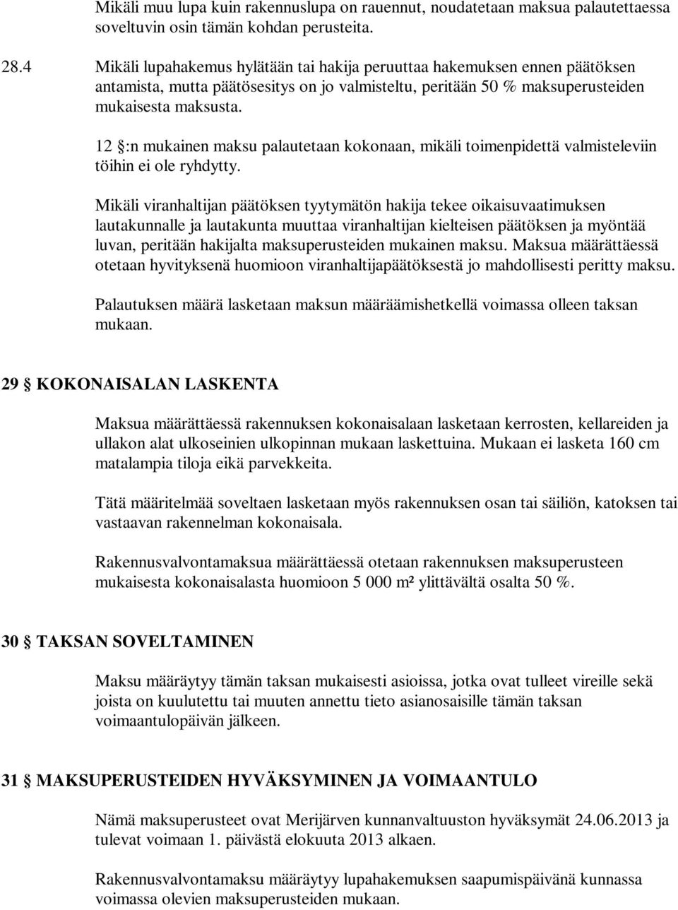 12 :n mukainen maksu palautetaan kokonaan, mikäli toimenpidettä valmisteleviin töihin ei ole ryhdytty.