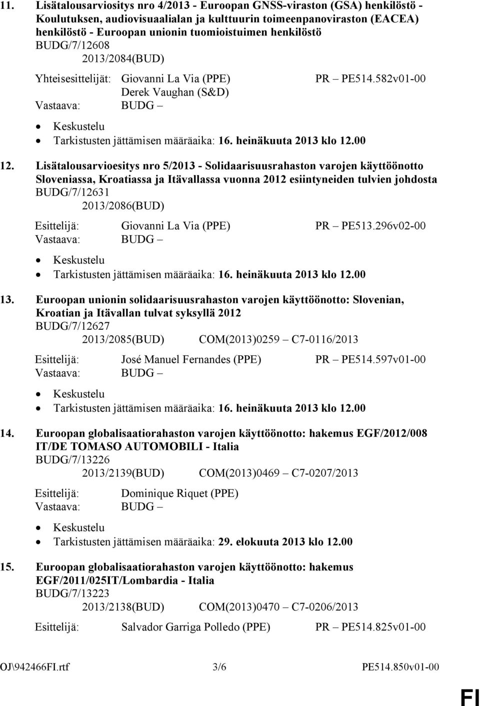 Lisätalousarvioesitys nro 5/2013 - Solidaarisuusrahaston varojen käyttöönotto Sloveniassa, Kroatiassa ja Itävallassa vuonna 2012 esiintyneiden tulvien johdosta BUDG/7/12631 2013/2086(BUD) Esittelijä: