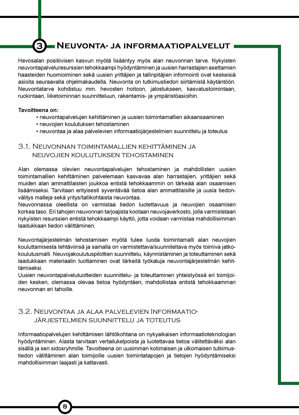 seuraavalla ohjelmakaudella. Neuvonta on tutkimustiedon siirtämistä käytäntöön. Neuvontatarve kohdistuu mm.