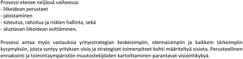 Prosessi antaa myös vastauksia yritysstrategian keskeisimpiin, olennaisimpiin ja kaikkein tärkeimpiin