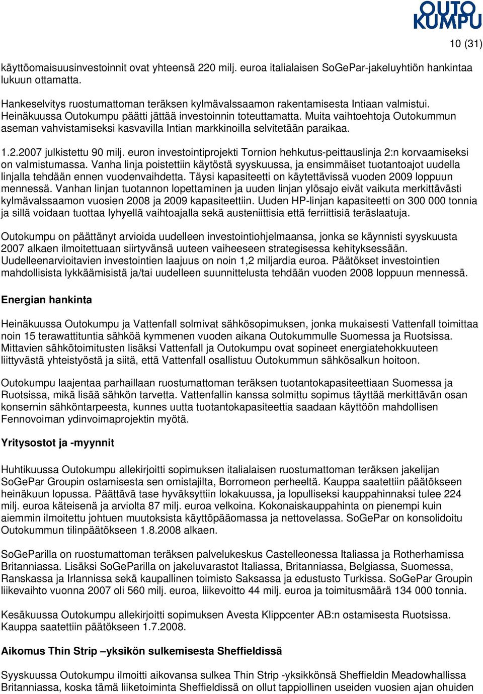 Muita vaihtoehtoja Outokummun aseman vahvistamiseksi kasvavilla Intian markkinoilla selvitetään paraikaa. 1.2.2007 julkistettu 90 milj.