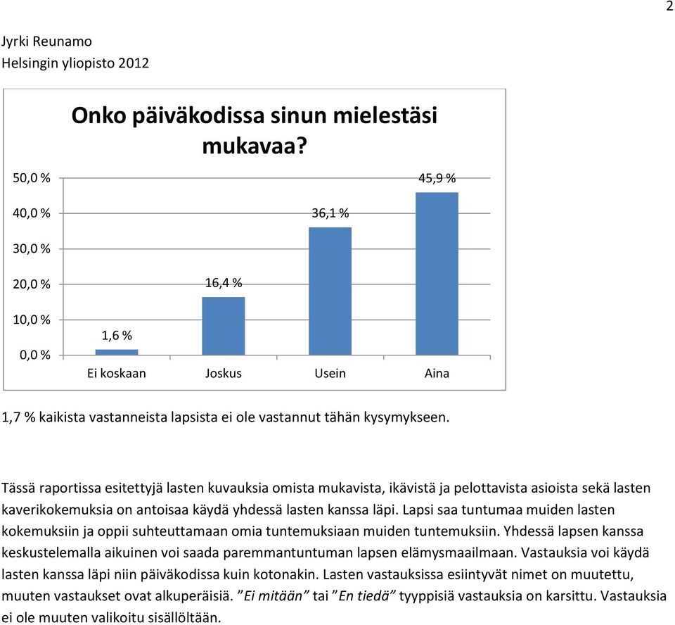 Tässä raportissa esitettyjä lasten kuvauksia omista mukavista, ikävistä ja pelottavista asioista sekä lasten kaverikokemuksia on antoisaa käydä yhdessä lasten kanssa läpi.