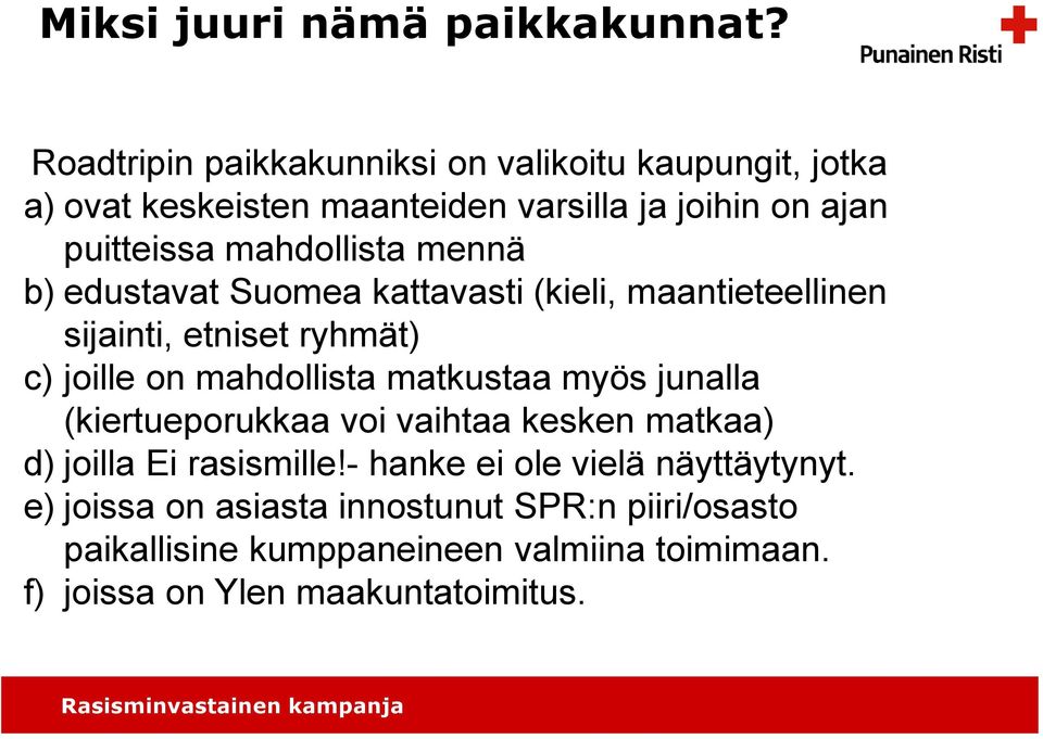 mahdollista mennä b) edustavat Suomea kattavasti (kieli, maantieteellinen sijainti, etniset ryhmät) c) joille on mahdollista matkustaa
