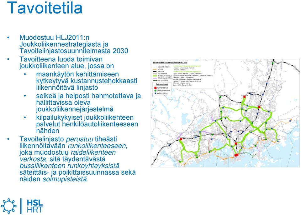 joukkoliikennejärjestelmä kilpailukykyiset joukkoliikenteen palvelut henkilöautoliikenteeseen nähden Tavoitelinjasto perustuu tiheästi liikennöitävään