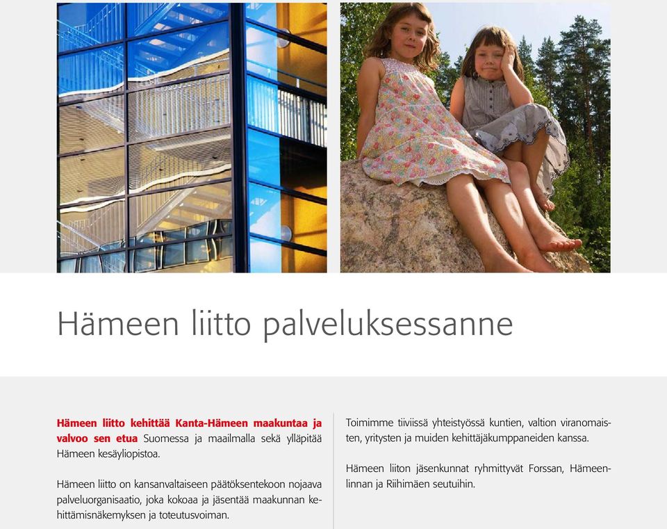 Hämeen liitto on kansanvaltaiseen päätöksentekoon nojaava palveluorganisaatio, joka kokoaa ja jäsentää maakunnan