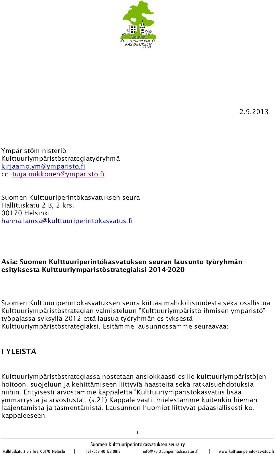 fi Asia: Suomen Kulttuuriperintökasvatuksen seuran lausunto työryhmän esityksestä Kulttuuriympäristöstrategiaksi 2014-2020 Suomen Kulttuuriperintökasvatuksen seura kiittää mahdollisuudesta sekä